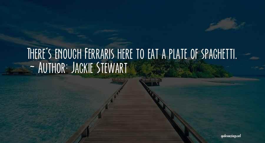 Jackie Stewart Quotes: There's Enough Ferraris Here To Eat A Plate Of Spaghetti.