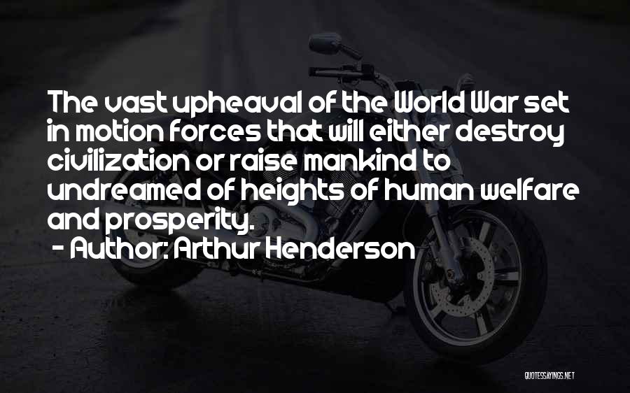Arthur Henderson Quotes: The Vast Upheaval Of The World War Set In Motion Forces That Will Either Destroy Civilization Or Raise Mankind To