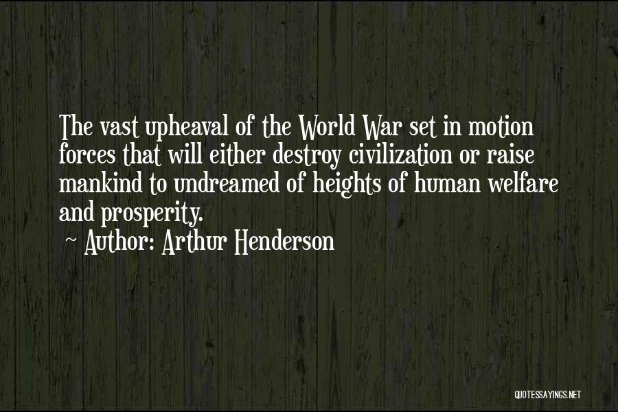 Arthur Henderson Quotes: The Vast Upheaval Of The World War Set In Motion Forces That Will Either Destroy Civilization Or Raise Mankind To