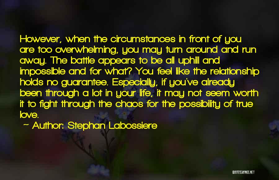 Stephan Labossiere Quotes: However, When The Circumstances In Front Of You Are Too Overwhelming, You May Turn Around And Run Away. The Battle