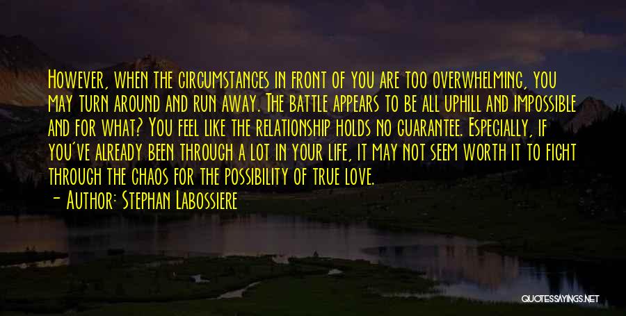 Stephan Labossiere Quotes: However, When The Circumstances In Front Of You Are Too Overwhelming, You May Turn Around And Run Away. The Battle
