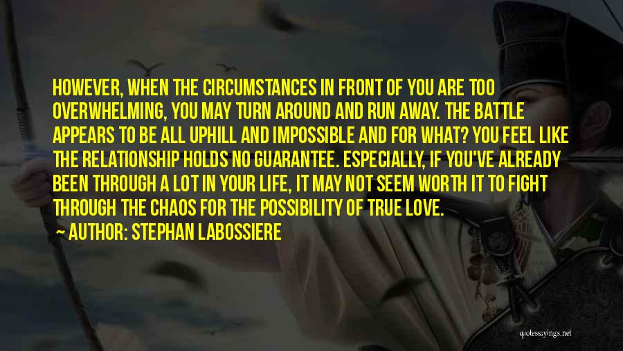 Stephan Labossiere Quotes: However, When The Circumstances In Front Of You Are Too Overwhelming, You May Turn Around And Run Away. The Battle