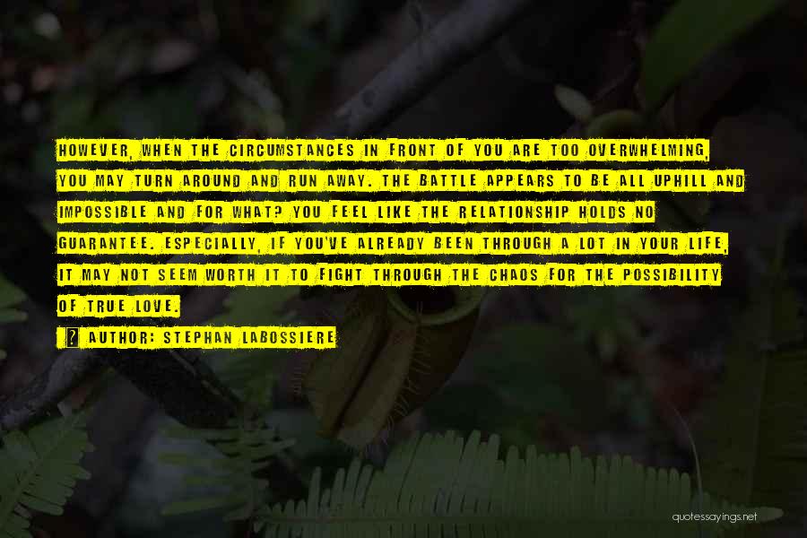 Stephan Labossiere Quotes: However, When The Circumstances In Front Of You Are Too Overwhelming, You May Turn Around And Run Away. The Battle