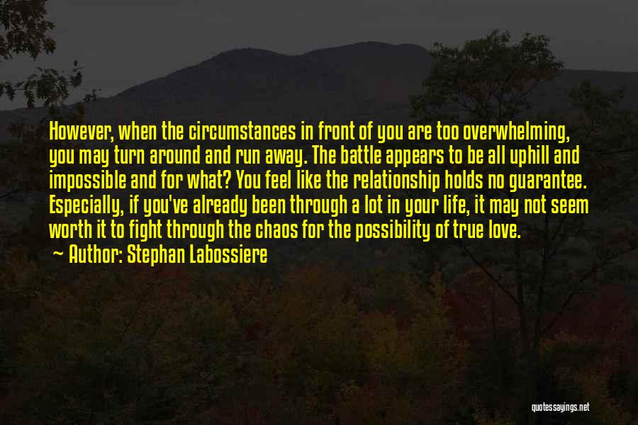 Stephan Labossiere Quotes: However, When The Circumstances In Front Of You Are Too Overwhelming, You May Turn Around And Run Away. The Battle