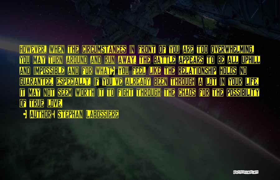 Stephan Labossiere Quotes: However, When The Circumstances In Front Of You Are Too Overwhelming, You May Turn Around And Run Away. The Battle