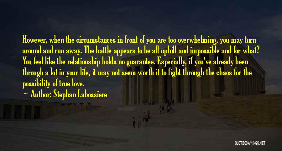 Stephan Labossiere Quotes: However, When The Circumstances In Front Of You Are Too Overwhelming, You May Turn Around And Run Away. The Battle