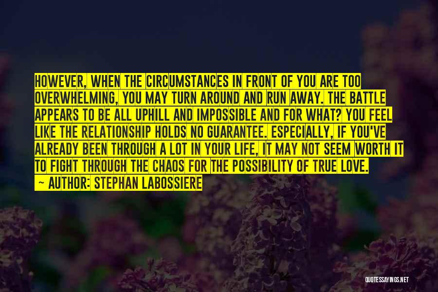 Stephan Labossiere Quotes: However, When The Circumstances In Front Of You Are Too Overwhelming, You May Turn Around And Run Away. The Battle