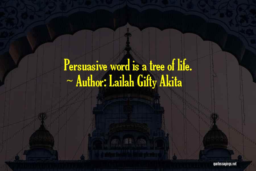 Lailah Gifty Akita Quotes: Persuasive Word Is A Tree Of Life.