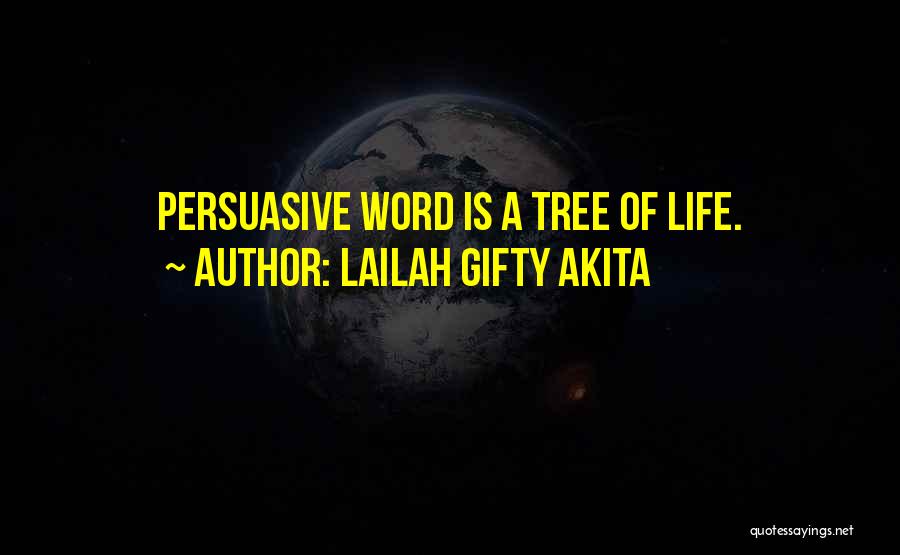 Lailah Gifty Akita Quotes: Persuasive Word Is A Tree Of Life.