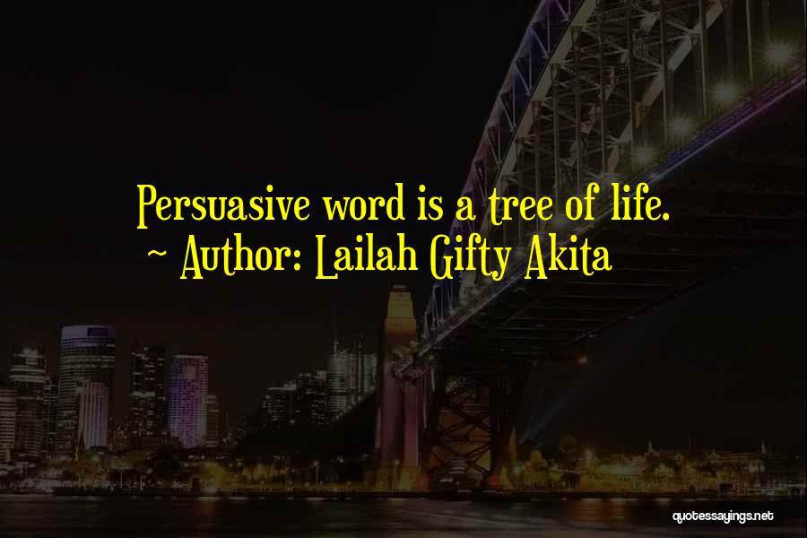 Lailah Gifty Akita Quotes: Persuasive Word Is A Tree Of Life.