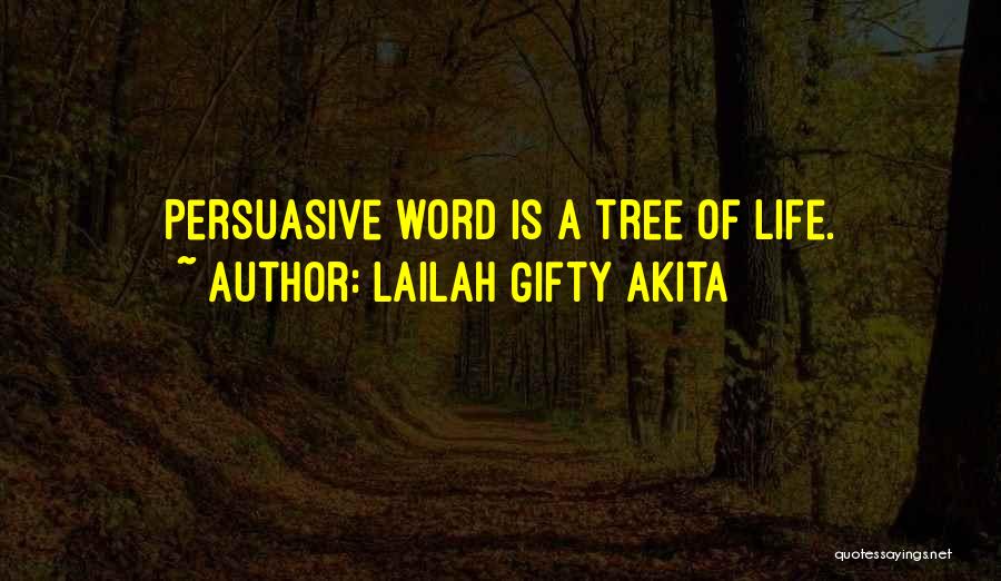 Lailah Gifty Akita Quotes: Persuasive Word Is A Tree Of Life.