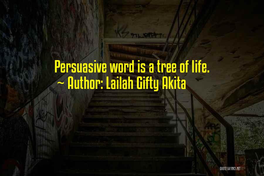 Lailah Gifty Akita Quotes: Persuasive Word Is A Tree Of Life.