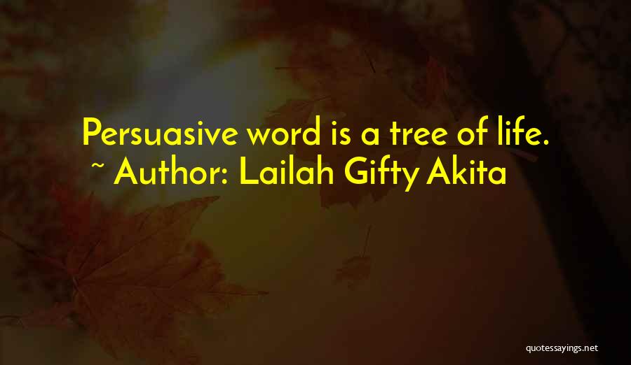 Lailah Gifty Akita Quotes: Persuasive Word Is A Tree Of Life.