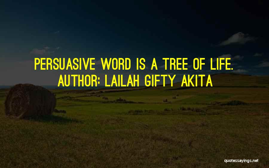 Lailah Gifty Akita Quotes: Persuasive Word Is A Tree Of Life.