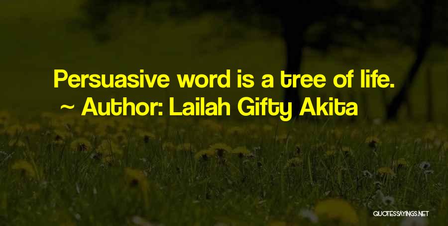 Lailah Gifty Akita Quotes: Persuasive Word Is A Tree Of Life.