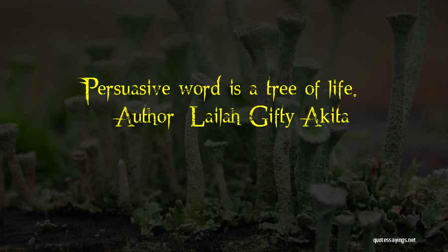 Lailah Gifty Akita Quotes: Persuasive Word Is A Tree Of Life.