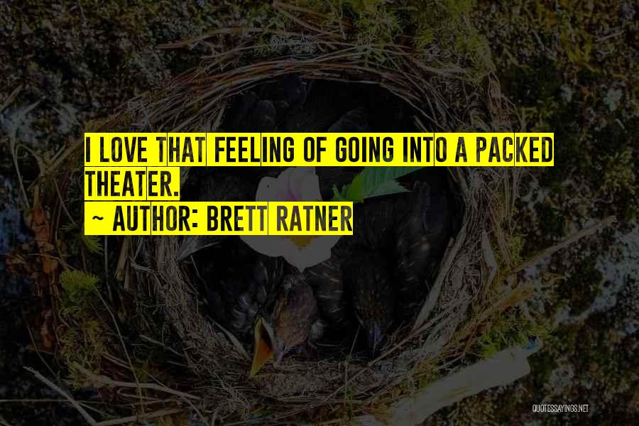 Brett Ratner Quotes: I Love That Feeling Of Going Into A Packed Theater.