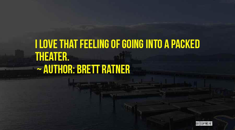 Brett Ratner Quotes: I Love That Feeling Of Going Into A Packed Theater.