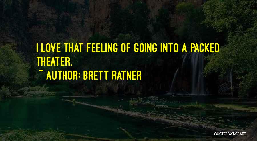Brett Ratner Quotes: I Love That Feeling Of Going Into A Packed Theater.