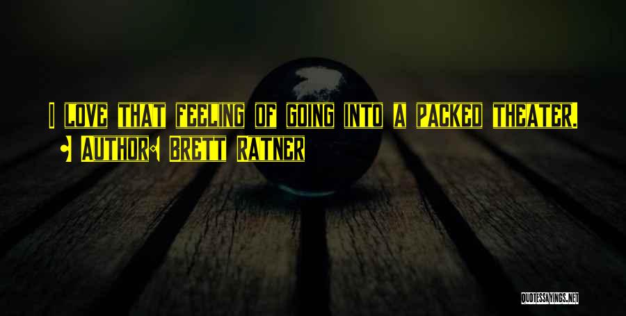 Brett Ratner Quotes: I Love That Feeling Of Going Into A Packed Theater.
