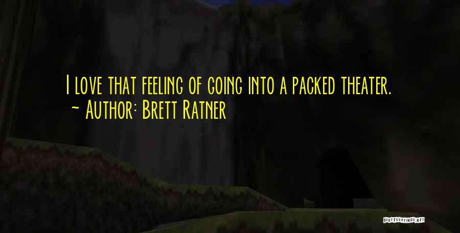Brett Ratner Quotes: I Love That Feeling Of Going Into A Packed Theater.