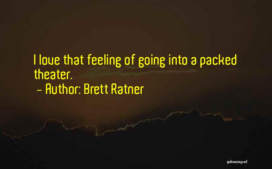 Brett Ratner Quotes: I Love That Feeling Of Going Into A Packed Theater.