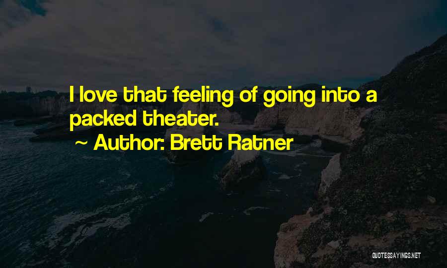 Brett Ratner Quotes: I Love That Feeling Of Going Into A Packed Theater.
