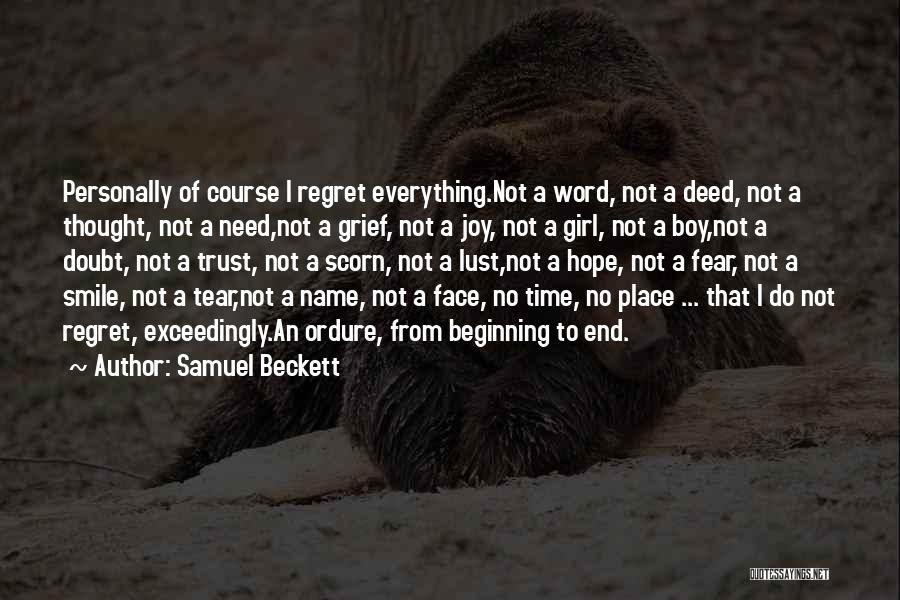 Samuel Beckett Quotes: Personally Of Course I Regret Everything.not A Word, Not A Deed, Not A Thought, Not A Need,not A Grief, Not