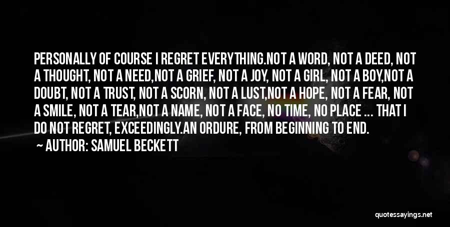 Samuel Beckett Quotes: Personally Of Course I Regret Everything.not A Word, Not A Deed, Not A Thought, Not A Need,not A Grief, Not