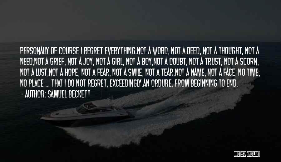 Samuel Beckett Quotes: Personally Of Course I Regret Everything.not A Word, Not A Deed, Not A Thought, Not A Need,not A Grief, Not