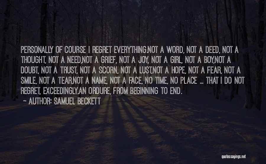 Samuel Beckett Quotes: Personally Of Course I Regret Everything.not A Word, Not A Deed, Not A Thought, Not A Need,not A Grief, Not
