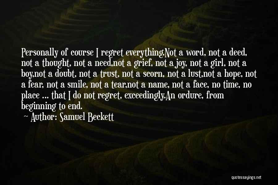 Samuel Beckett Quotes: Personally Of Course I Regret Everything.not A Word, Not A Deed, Not A Thought, Not A Need,not A Grief, Not
