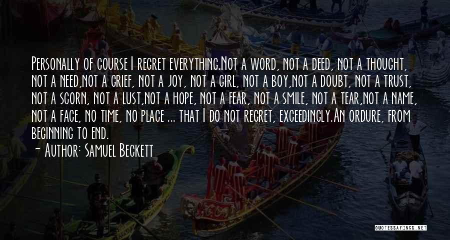 Samuel Beckett Quotes: Personally Of Course I Regret Everything.not A Word, Not A Deed, Not A Thought, Not A Need,not A Grief, Not