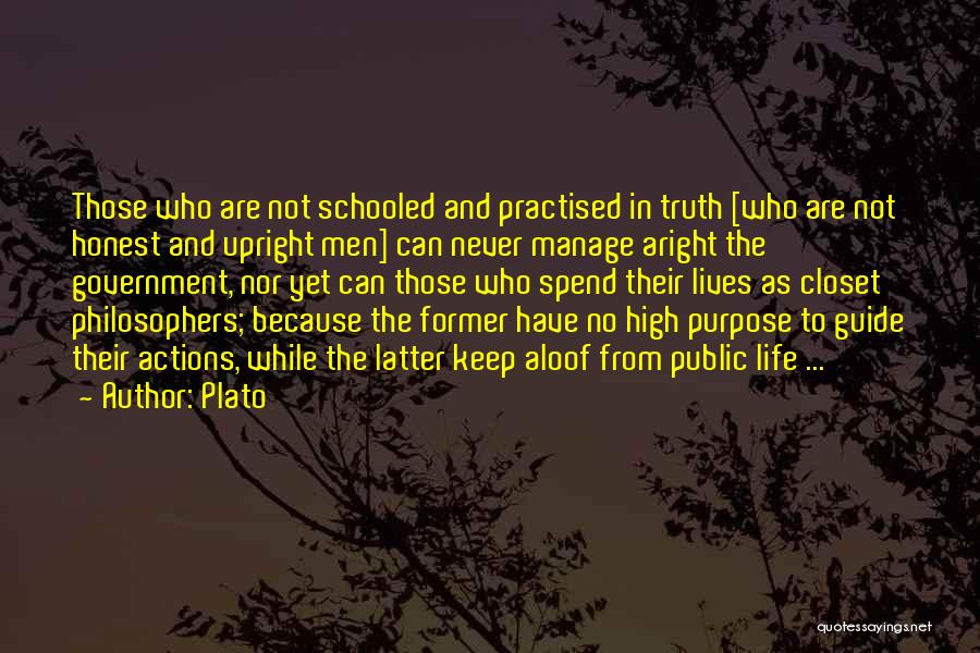 Plato Quotes: Those Who Are Not Schooled And Practised In Truth [who Are Not Honest And Upright Men] Can Never Manage Aright