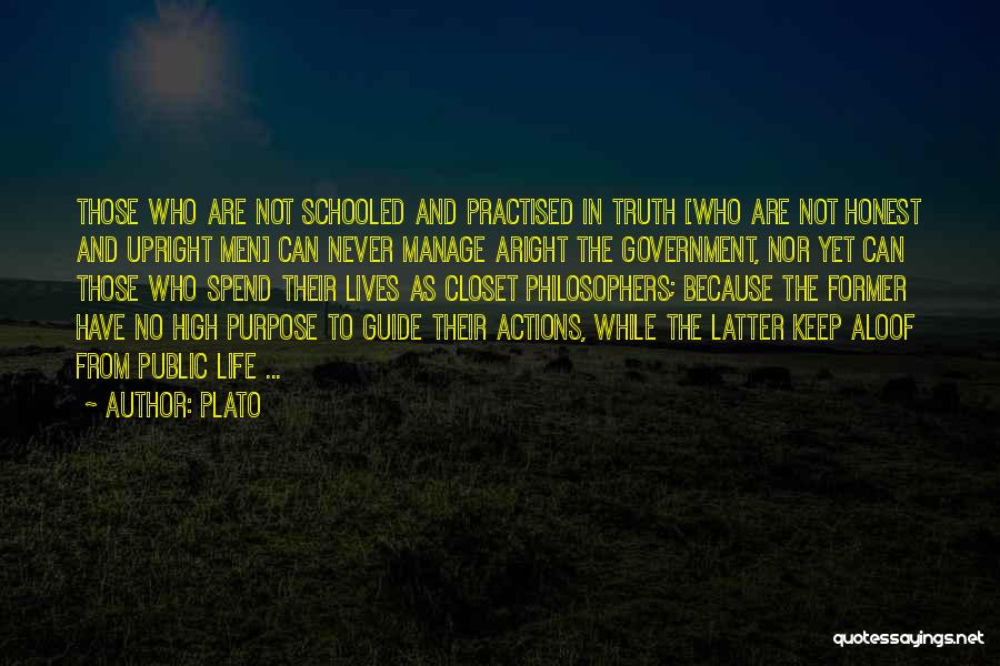 Plato Quotes: Those Who Are Not Schooled And Practised In Truth [who Are Not Honest And Upright Men] Can Never Manage Aright