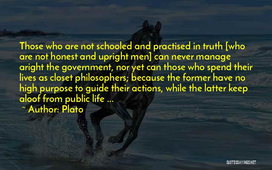 Plato Quotes: Those Who Are Not Schooled And Practised In Truth [who Are Not Honest And Upright Men] Can Never Manage Aright