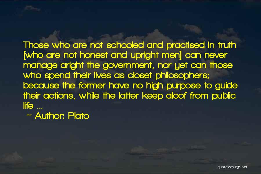 Plato Quotes: Those Who Are Not Schooled And Practised In Truth [who Are Not Honest And Upright Men] Can Never Manage Aright