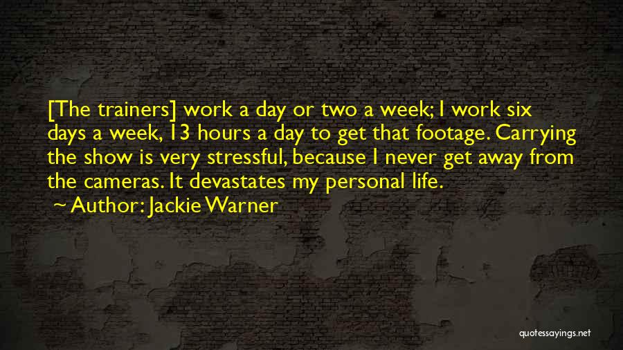 Jackie Warner Quotes: [the Trainers] Work A Day Or Two A Week; I Work Six Days A Week, 13 Hours A Day To