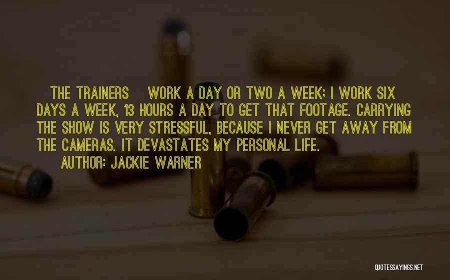 Jackie Warner Quotes: [the Trainers] Work A Day Or Two A Week; I Work Six Days A Week, 13 Hours A Day To