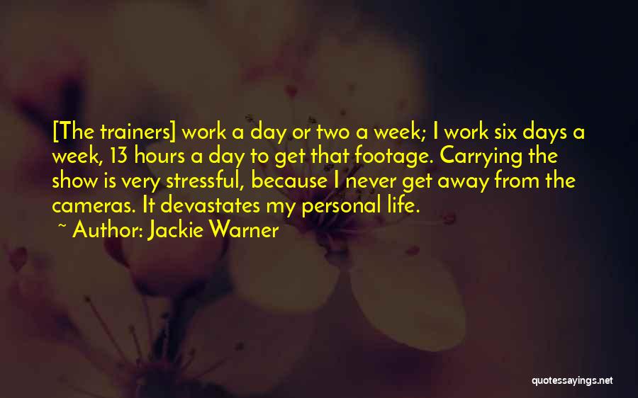 Jackie Warner Quotes: [the Trainers] Work A Day Or Two A Week; I Work Six Days A Week, 13 Hours A Day To