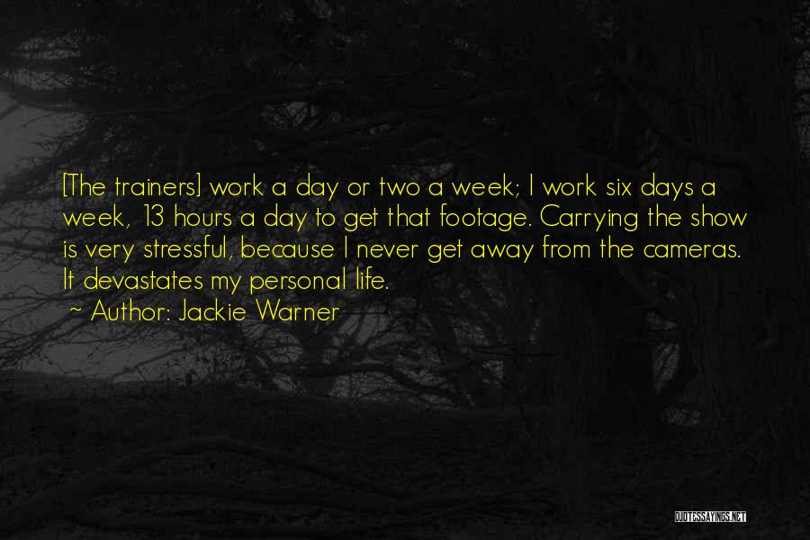 Jackie Warner Quotes: [the Trainers] Work A Day Or Two A Week; I Work Six Days A Week, 13 Hours A Day To