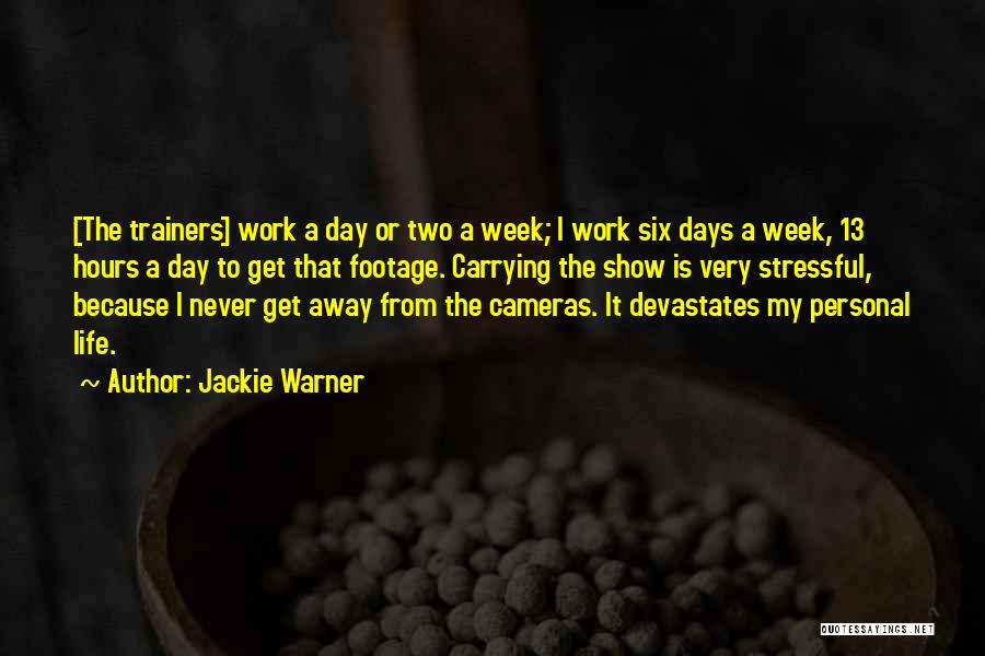 Jackie Warner Quotes: [the Trainers] Work A Day Or Two A Week; I Work Six Days A Week, 13 Hours A Day To