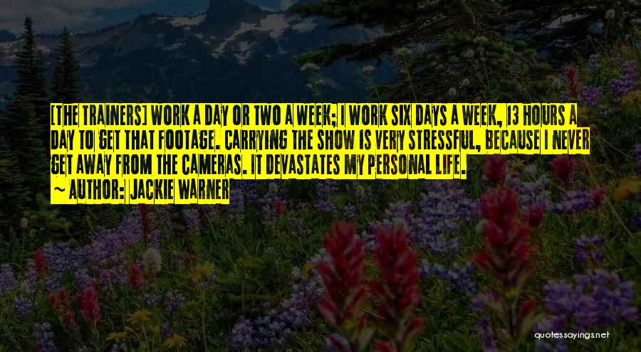 Jackie Warner Quotes: [the Trainers] Work A Day Or Two A Week; I Work Six Days A Week, 13 Hours A Day To