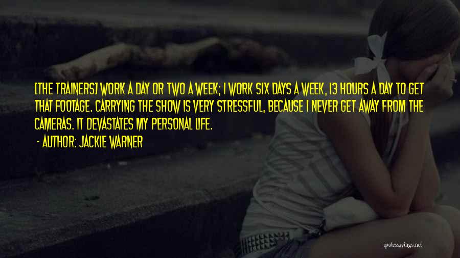Jackie Warner Quotes: [the Trainers] Work A Day Or Two A Week; I Work Six Days A Week, 13 Hours A Day To