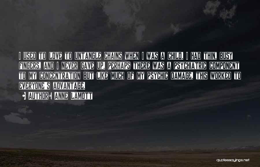 Anne Lamott Quotes: I Used To Love To Untangle Chains When I Was A Child. I Had Thin, Busy Fingers, And I Never