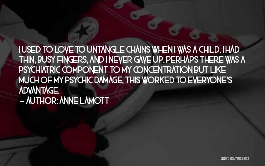 Anne Lamott Quotes: I Used To Love To Untangle Chains When I Was A Child. I Had Thin, Busy Fingers, And I Never