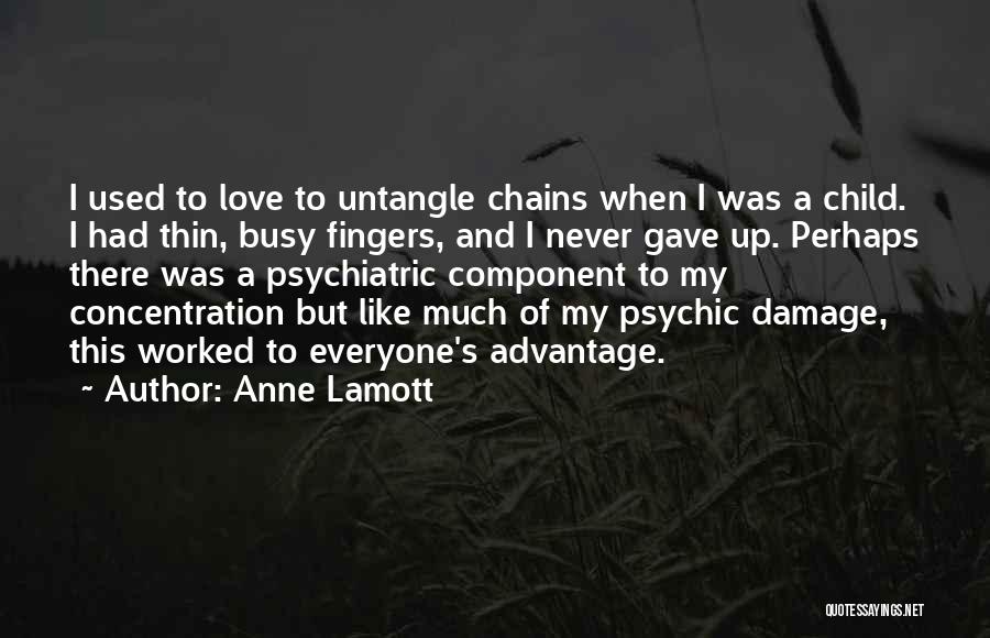 Anne Lamott Quotes: I Used To Love To Untangle Chains When I Was A Child. I Had Thin, Busy Fingers, And I Never