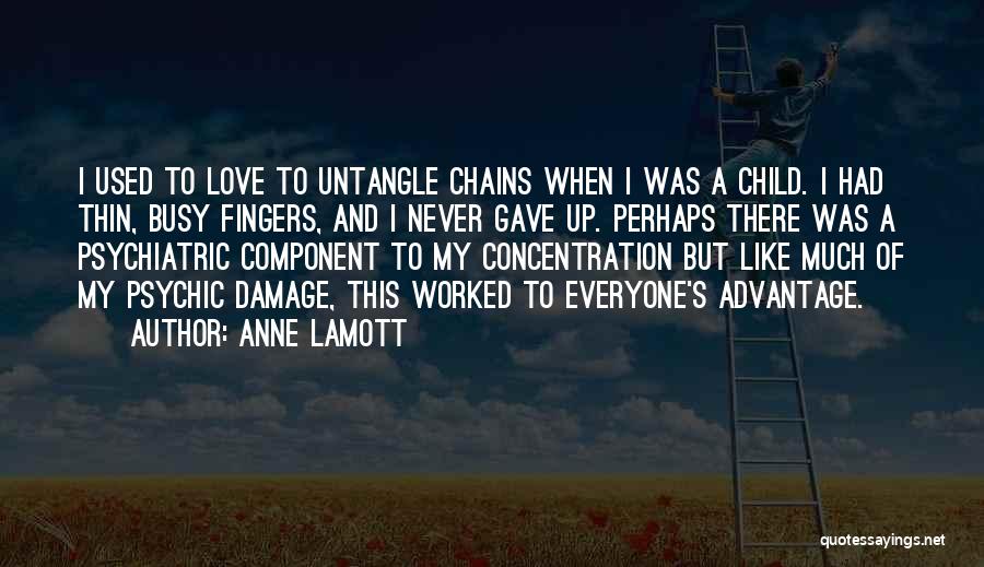 Anne Lamott Quotes: I Used To Love To Untangle Chains When I Was A Child. I Had Thin, Busy Fingers, And I Never