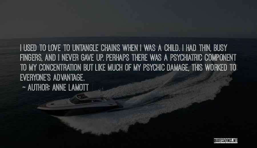 Anne Lamott Quotes: I Used To Love To Untangle Chains When I Was A Child. I Had Thin, Busy Fingers, And I Never