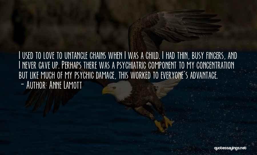 Anne Lamott Quotes: I Used To Love To Untangle Chains When I Was A Child. I Had Thin, Busy Fingers, And I Never